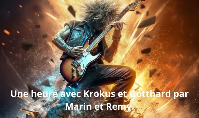 Une heure avec Krokus et Gotthard par Marin et Remy.